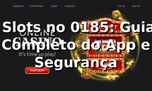 ⭐ Slots no 0185: Guia Completo do App e Segurança